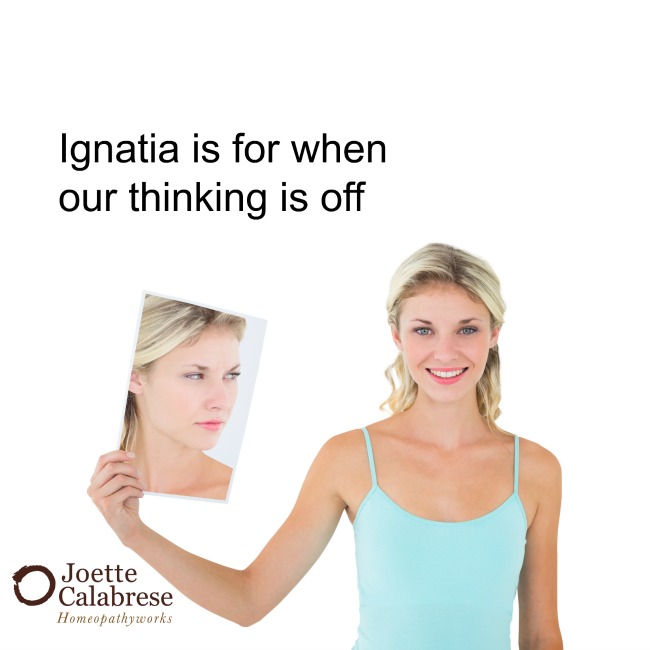 Ignatia is for when our thinking is off
