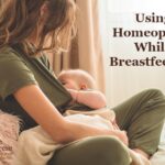 Using Homeopathy While Breastfeeding