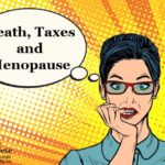 Death, Taxes and Menopause