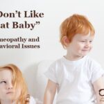 “I Don’t Like That Baby”: Homeopathy and Behavioral Issues