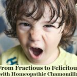 From Fractious to Felicitous with Homeopathic <i>Chamomilla</i>