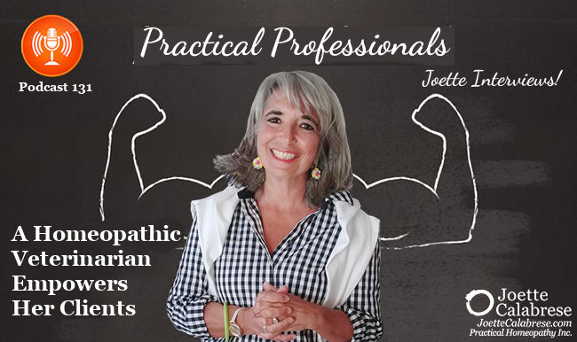 Joette Calabrese, Practical Homeopathy, Podcast 131 — Practical Professional: A Homeopathic Veterinarian Empowers Her Clients