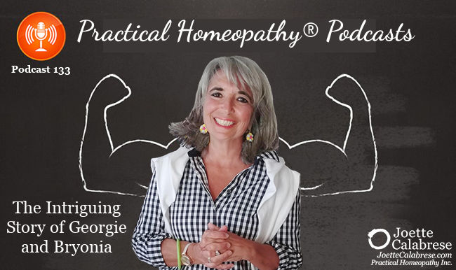 Joette Calabrese, Practical Homeopathy, Podcast 133 — The Intriguing Story of Georgie and Bryonia