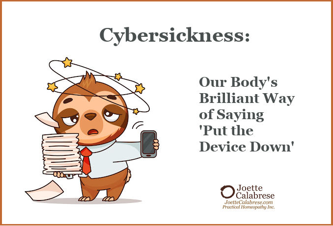 Joette Calabrese, Practical Homeopathy®, Cybersickness: Our Body's Brilliant Way of Saying 'Put the Device Down'