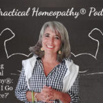 Podcast 137 — Learning Practical Homeopathy<sup>®</sup>: ‘Where Do I Go From Here?'