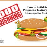 7. Food Poisoning: How to Antidote Poisonous Toxins With Homeopathy