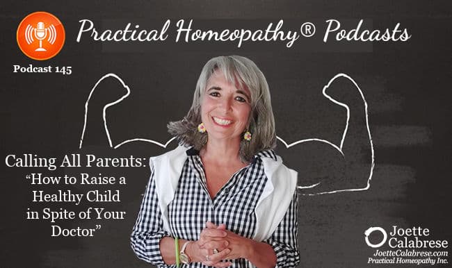 Joette Calabrese, Homeopatía práctica, podcast 145 - Llamando a todos los padres: &quot;Cómo criar a un niño sano a pesar de su médico&quot;