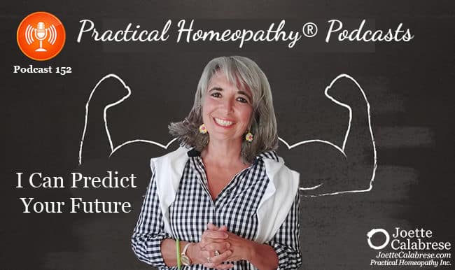 Joette Calabrese, Practical Homeopathy®, Podcast 152 — Je peux prédire votre avenir