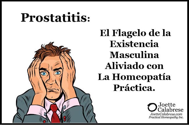 Joette Calabrese, Prostatitis: La pesadilla de la existencia humana aliviada con homeopatía práctica®